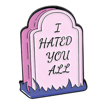 Alloy Tomb Stone I Hated You Pin Badge P31