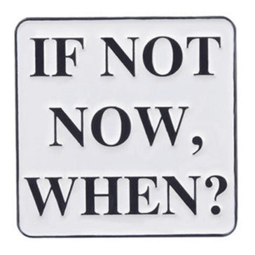 Enamel White If Not Now Pin Badge P21